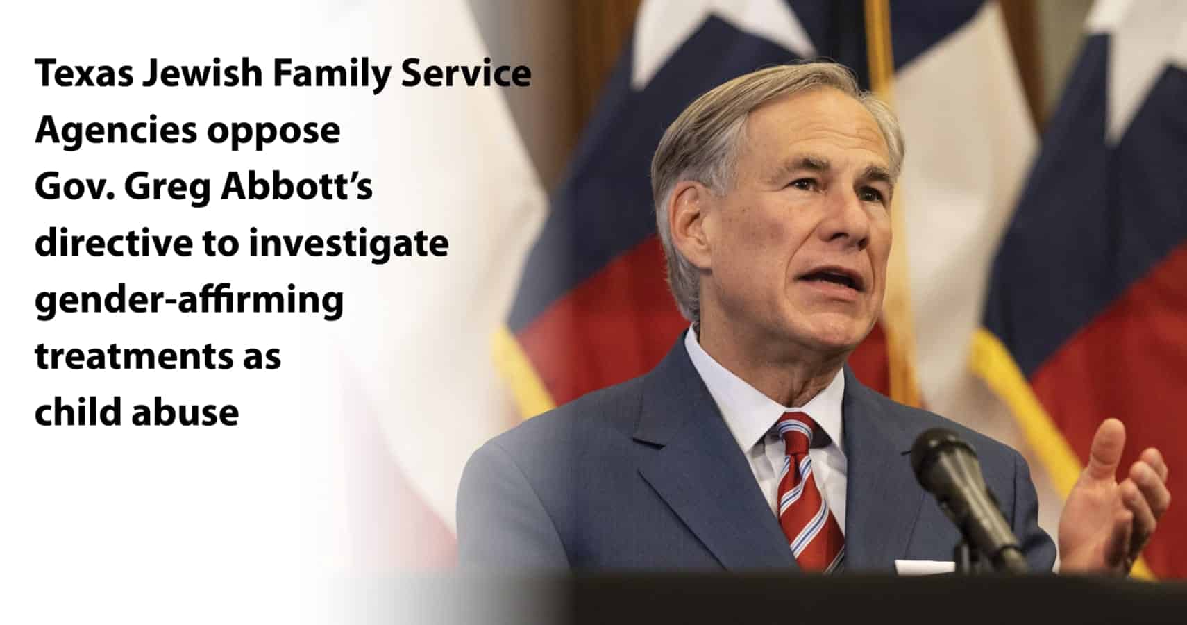 Texas Jewish Family Service Agencies oppose Gov. Greg Abbott’s directive to investigate gender-affirming treatments as child abuse